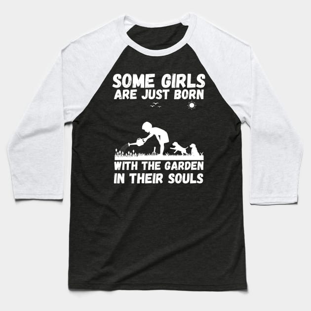 Some Girls Are Just Born With The Garden In Their Souls, Cute Gardening Girls Baseball T-Shirt by JustBeSatisfied